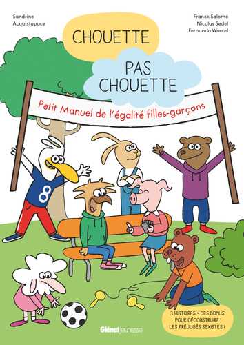 Couverture du livre "Chouette Pas Chouette : Petit manuel de l’égalité filles-garçons" de Sandrine Acquistapace, Franck Salomé, Nicolas Sedel, Fernando Worcel