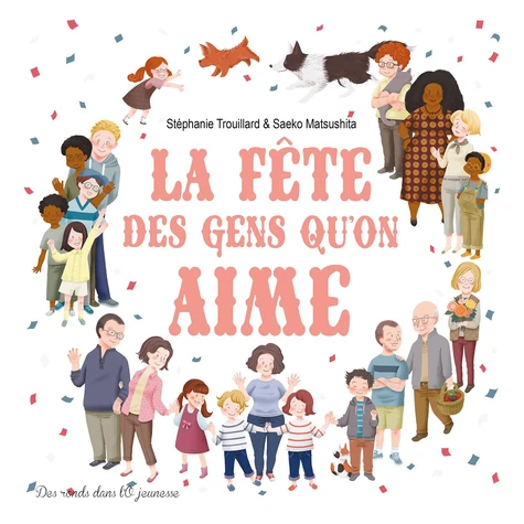 Couverture du livre "La Fête des gens qu’on aime" de Stéphanie Trouillard, Saeko Matsushita